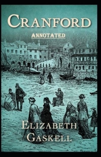 Cover for Elizabeth Cleghorn Gaskell · Cranford by Elizabeth Cleghorn Gaskell Annotated (Pocketbok) (2021)