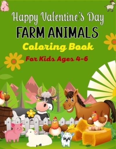 Happy Valentine's Day FARM ANIMALS Coloring Book For Kids Ages 4-6 - Ensumongr Publications - Kirjat - Independently Published - 9798705648603 - lauantai 6. helmikuuta 2021