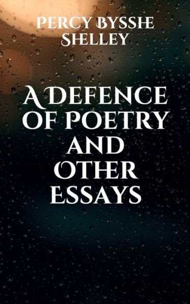 Cover for Percy Bysshe Shelley · A Defence of Poetry and Other Essays (Paperback Book) (2021)