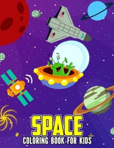 Cover for Studio Pixelart Studio · Space Coloring Book for Kids: Creative and Unique Astronaut, Alien and Space  Coloring Activity Book for Beginner, Toddler, Preschooler &amp; Kids | Ages 4-8 (Taschenbuch) (2021)