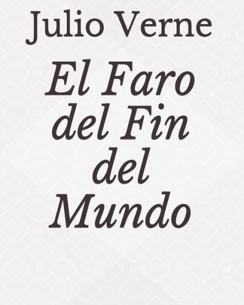 El Faro del Fin del Mundo - Julio Verne - Books - Independently Published - 9798728463603 - March 25, 2021