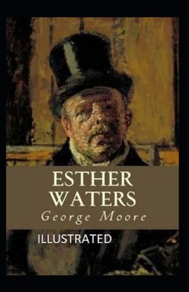 Esther Waters Illustrated - George Moore - Books - Independently Published - 9798731023603 - March 31, 2021