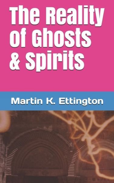 Cover for Martin K Ettington · The Reality of Ghosts &amp; Spirits - God Like Powers (Pocketbok) (2021)