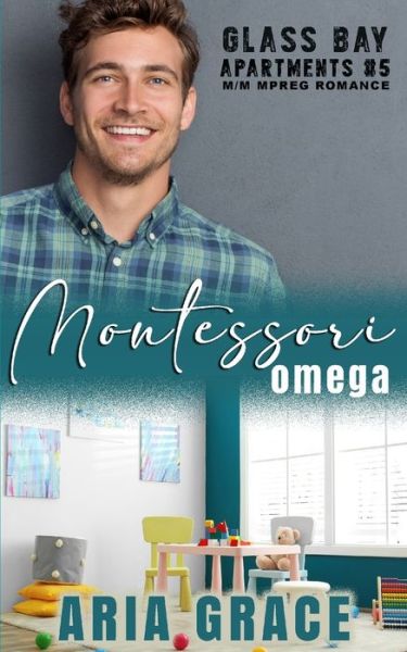 Montessori Omega: M/M MPreg Romance - Aria Grace - Bücher - Independently Published - 9798766463603 - 13. November 2021