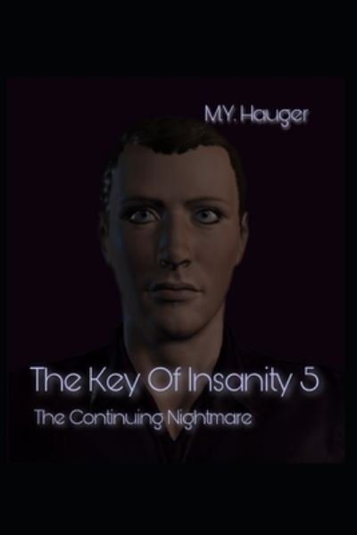 Cover for M Y Hauger M Y Hauger · The Key Of Insanity 5: The Continuing Nightmare (Paperback Book) (2022)