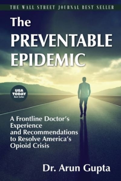 Cover for Arun Gupta · The Preventable Epidemic: A Frontline Doctor's Experience and Recommendations to Resolve America's Opioid Crisis (Taschenbuch) (2022)