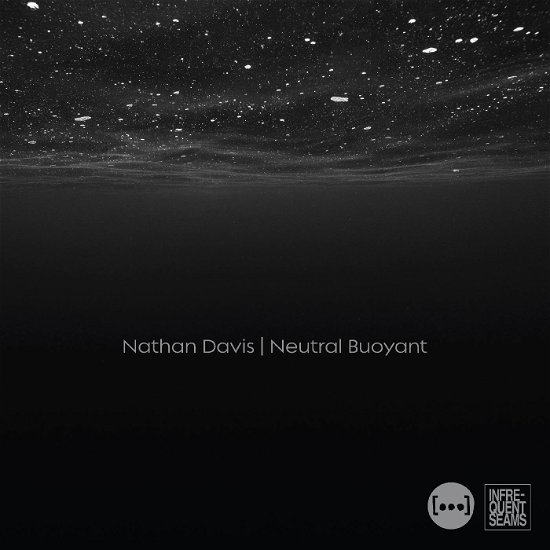 Neutral Buoyant - Nathan Davis - Music - INFREQUENT SEAMS RECORDS - 0650076547604 - February 23, 2024