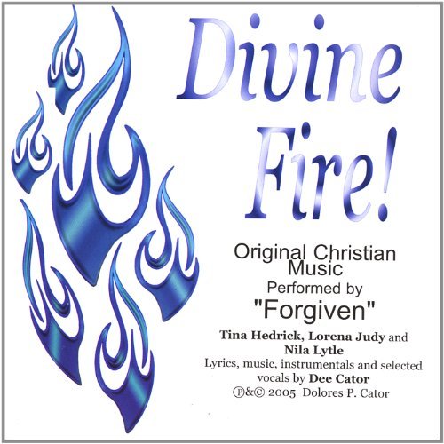 Divine Fire! - Forgiven & Dee Cator - Musik - CD Baby - 0783707233604 - 10. januar 2006
