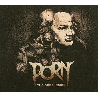 Porn · The Ogre Inside (CD) [Digipak] (2017)