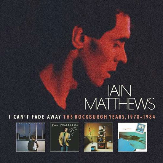 I Can't Fade Away - Iain Matthews - Música - CHERRY RED - 5013929784604 - 25 de março de 2022