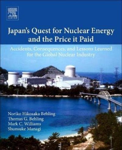 Cover for Behling, Noriko Hikosaka (Retired from the US Government. Senior Analyst at the Central Intelligence Agency and CENTRA Technology, Inc.) · Japan's Quest for Nuclear Energy and the Price It Has Paid: Accidents, Consequences, and Lessons Learned for the Global Nuclear Industry (Paperback Bog) (2019)