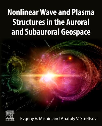 Cover for Mishin, Evgeny (Air Force Research Laboratory, Space Vehicles Directorate, USA) · Nonlinear Wave and Plasma Structures in the Auroral and Subauroral Geospace (Paperback Book) (2021)