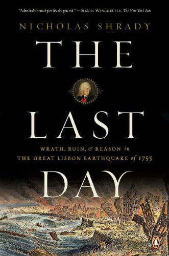 Cover for Nicholas Shrady · The Last Day: Wrath, Ruin, and Reason in the Great Lisbon Earthquake of 1755 (Paperback Book) [Reprint edition] (2009)
