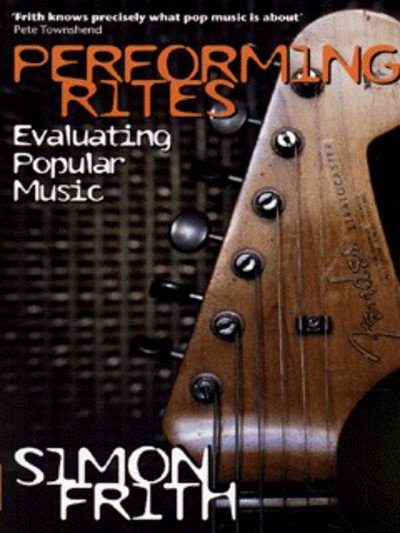 Cover for Frith, Simon (Professor of English and Director of the John Logie Baird Centre, Professor of English and Director of the John Logie Baird Centre, Strathclyde University) · Performing Rites: Evaluating Popular Music (Paperback Book) (1998)