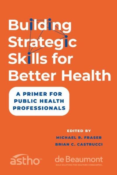 Cover for Fraser · Building Strategic Skills for Better Health: A Primer for Public Health Professionals (Paperback Book) (2023)