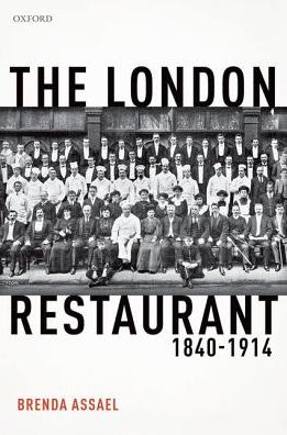 Cover for Assael, Brenda (Senior Fellow at the Institute of Historical Research, Lecturer in Modern History, Swansea University) · The London Restaurant, 1840-1914 (Hardcover Book) (2018)