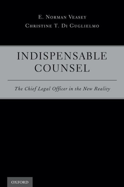 Cover for Veasey, E. Norman (Senior Partner, Senior Partner, Weil Gotshal &amp; Manges LLP (Delaware Office), Wilmington, DE, United States) · Indispensable Counsel: The Chief Legal Officer in the New Reality (Paperback Book) (2013)