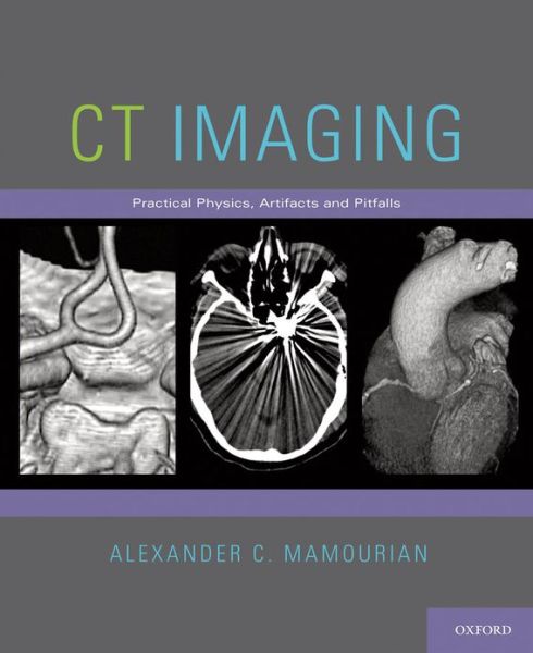 Cover for Mamourian, Alexander C. (Associate Professor of Radiology, Associate Professor of Radiology, Division of Neuroradiology, University of Pennsylvania School of Medicine, Philadelphia, Pennsylvania, USA) · CT Imaging: Practical Physics, Artifacts, and Pitfalls (Paperback Book) (2013)