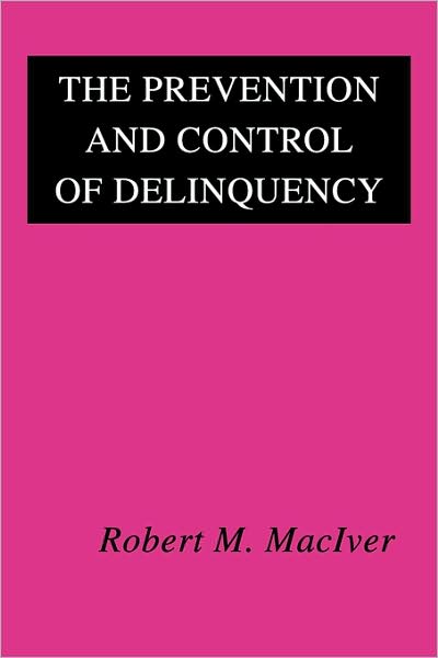 Cover for Robert M. Maciver · The Prevention and Control of Delinquency (Paperback Book) [Reprint edition] (2007)