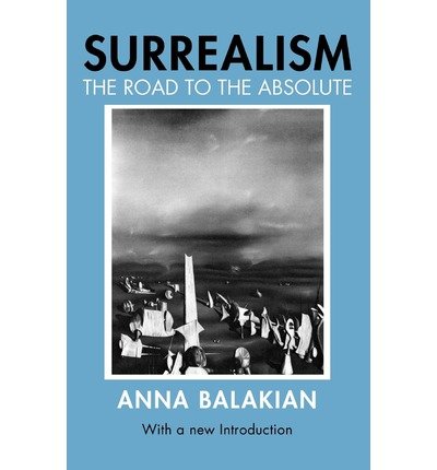 Cover for Anna Balakian · Surrealism: The Road to the Absolute (Paperback Book) [New edition] (1987)