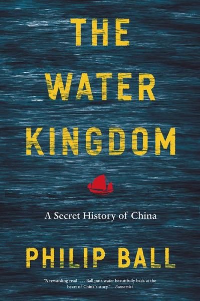 Cover for Philip Ball · The Water Kingdom: A Secret History of China (Pocketbok) (2020)