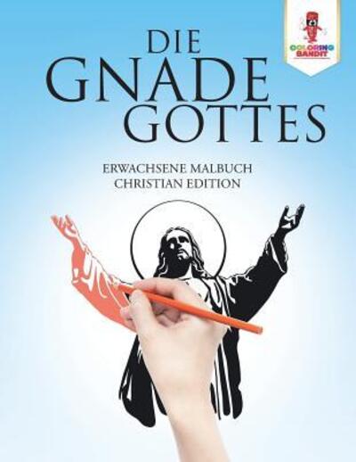 Cover for Coloring Bandit · Die Gnade Gottes : Erwachsene Malbuch Christian Edition (Paperback Book) (2017)