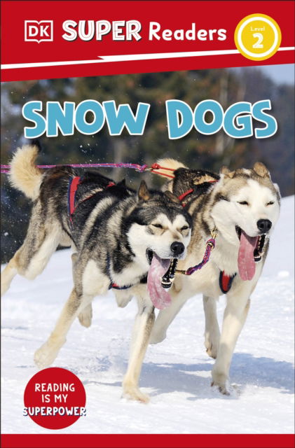 Cover for Dk · DK Super Readers Level 2 Snow Dogs - DK Super Readers (Paperback Book) (2025)