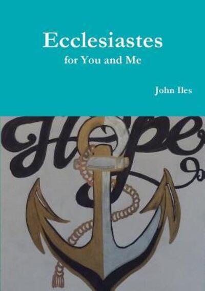 Ecclesiastes for You and Me - John Iles - Książki - Lulu.com - 9780244730604 - 2 listopada 2018