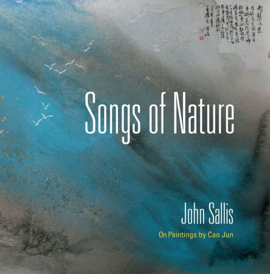 Cover for John Sallis · Songs of Nature: On Paintings by Cao Jun - The Collected Writings of John Sallis (Gebundenes Buch) (2020)