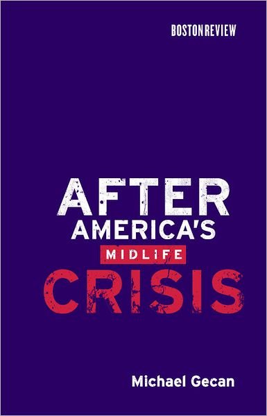 After America's Midlife Crisis - Boston Review Books - Michael Gecan - Libros - MIT Press Ltd - 9780262013604 - 2 de octubre de 2009