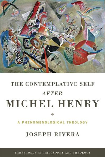 Cover for Joseph Rivera · The Contemplative Self After Michel Henry: A Phenomenological Theology - Thresholds in Philosophy and Theology (Paperback Book) (2015)