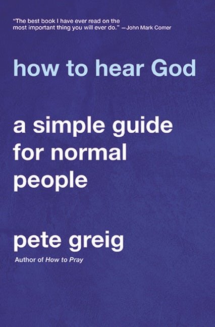 Cover for Greig Pete Greig · How to Hear God: A Simple Guide for Normal People (Paperback Book) (2022)