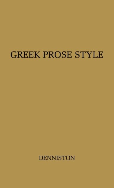 Greek Prose Style - J. D. Denniston - Bücher - Bloomsbury Publishing Plc - 9780313209604 - 1. Oktober 1979
