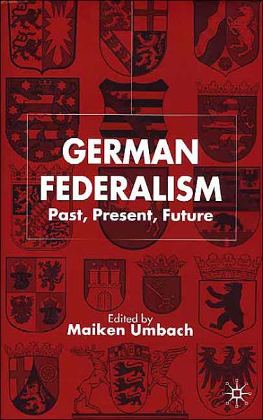 Cover for Maiken Umbach · German Federalism: Past, Present and Future - New Perspectives in German Political Studies (Hardcover Book) (2002)