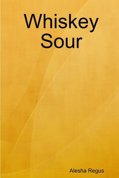 Cover for Alesha Regus · Whiskey Sour (Book) (2019)