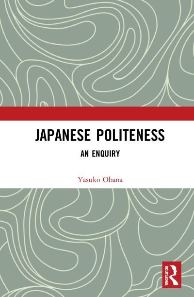 Cover for Obana, Yasuko (Kwansei Gakuin University, Japan) · Japanese Politeness: An Enquiry (Hardcover Book) (2020)