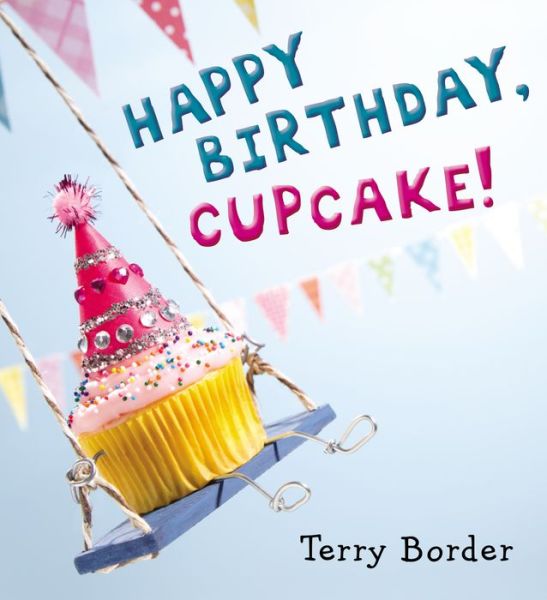 Cover for Terry Border · Happy Birthday, Cupcake! (Hardcover Book) (2015)