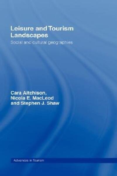 Cover for Cara Aitchison · Leisure and Tourism Landscapes: Social and Cultural Geographies - Routledge Advances in Tourism (Hardcover bog) (2000)