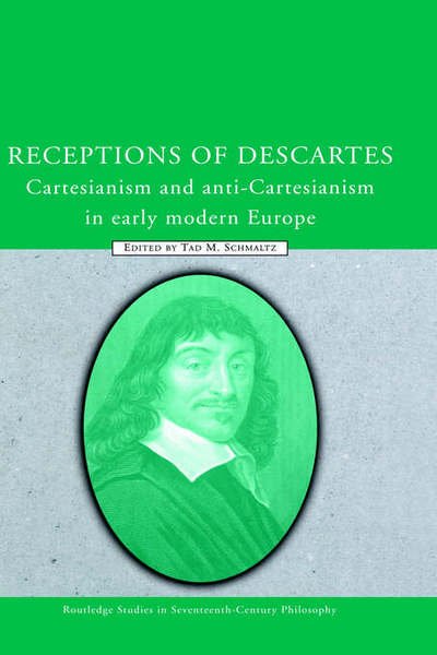 Cover for Tad M Schmaltz · Receptions of Descartes: Cartesianism and Anti-Cartesianism in Early Modern Europe - Routledge Studies in Seventeenth-Century Philosophy (Innbunden bok) (2005)