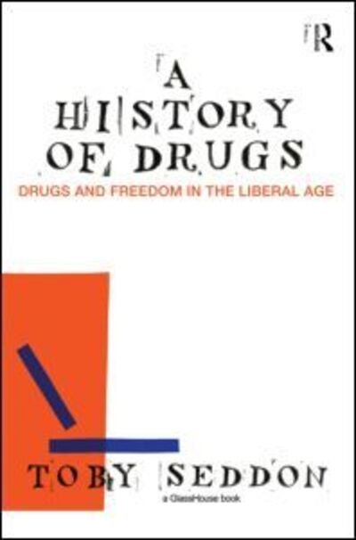 Cover for Seddon, Toby (University of Manchester, UK) · A History of Drugs: Drugs and Freedom in the Liberal Age (Paperback Bog) (2010)
