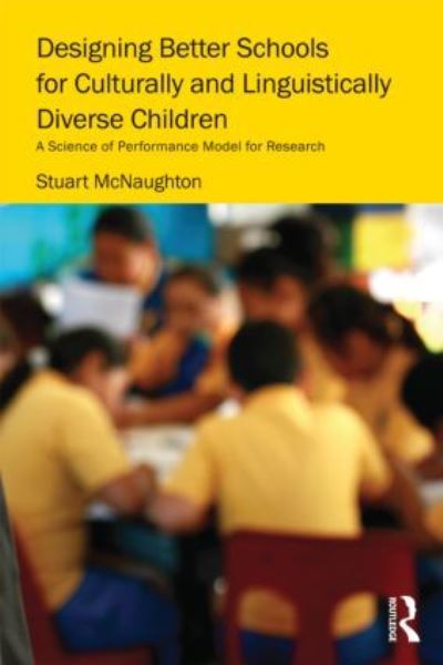 Cover for McNaughton, Stuart (The University of Auckland, New Zealand) · Designing Better Schools for Culturally and Linguistically Diverse Children: A Science of Performance Model for Research (Paperback Book) (2011)