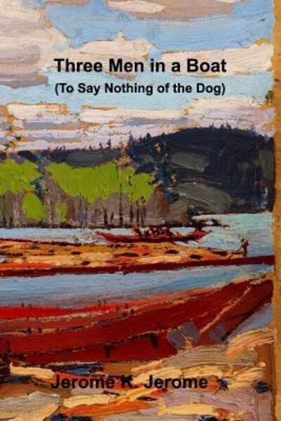 Three Men in a Boat (To Say Nothing of the Dog) - Jerome K Jerome - Bücher - Blurb - 9780464073604 - 16. Juli 2019