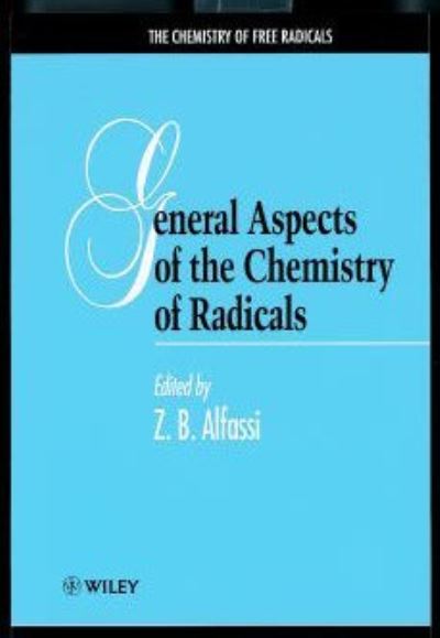 General Aspects of the Chemistry of Radicals - The Chemistry of Free Radicals - Zeev B Alfassi - Livres - John Wiley & Sons Inc - 9780471987604 - 25 mars 1999