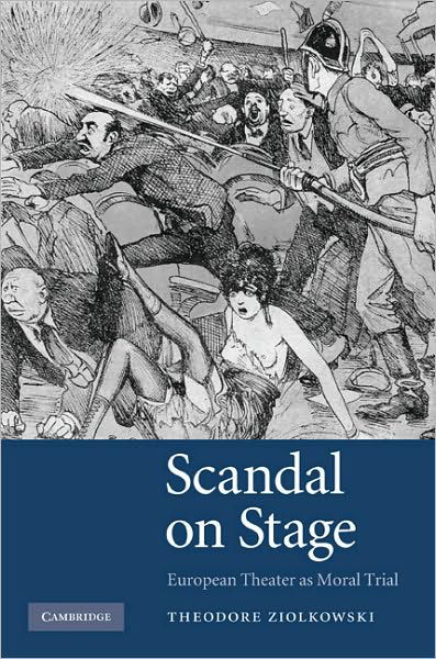 Cover for Ziolkowski, Theodore (Princeton University, New Jersey) · Scandal on Stage: European Theater as Moral Trial (Gebundenes Buch) (2009)