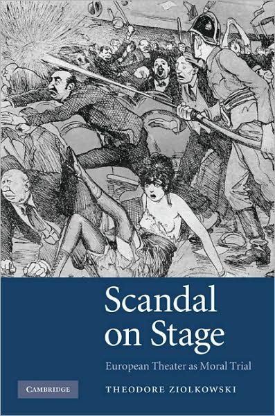 Cover for Ziolkowski, Theodore (Princeton University, New Jersey) · Scandal on Stage: European Theater as Moral Trial (Hardcover Book) (2009)