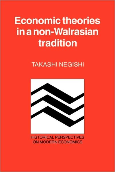 Cover for Negishi, Takashi (University of Tokyo) · Economic Theories in a Non-Walrasian Tradition - Historical Perspectives on Modern Economics (Paperback Bog) (1989)