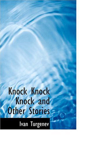 Knock  Knock  Knock and Other Stories - Ivan Turgenev - Książki - BiblioLife - 9780554316604 - 18 sierpnia 2008