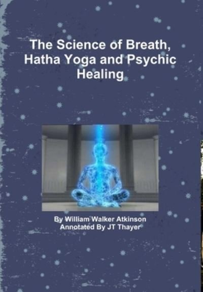 Cover for Jt Thayer · Science of Breath, Hatha Yoga and Psychic Healing (Buch) (2010)