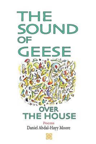 Cover for Daniel Abdal-hayy Moore · The Sound of Geese over the House / Poems (Pocketbok) (2015)