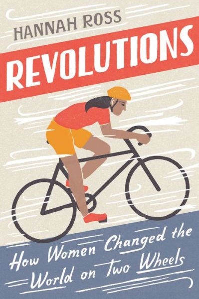 Cover for Hannah Ross · Revolutions How Women Changed the World on Two Wheels (Book) (2020)